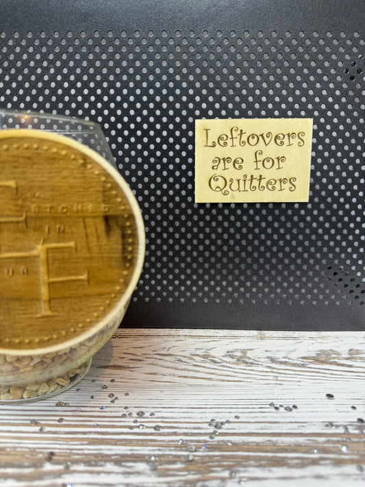Leftovers Are for Quitters Laser Engraved Wood Magnet